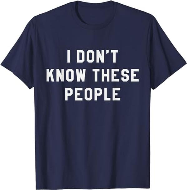 I Don't Know These People T Shirt Family Trip Tee Cotton Casual Menswear Hoodie Sweatshirt | PrintMintTees.com