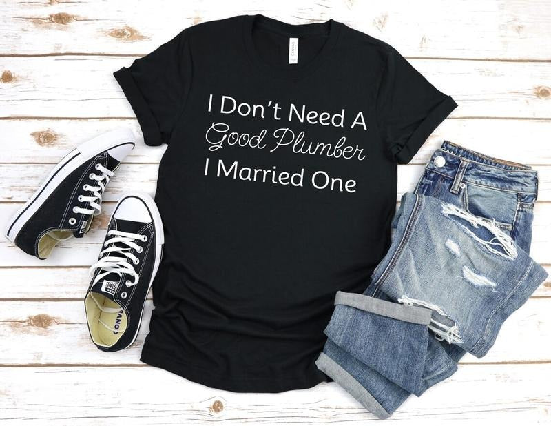 I Don't Need A Good Plumber I Married One, Cute Plumber Mom Gift, Plumber Dad Crewneck, Funny Plumber Shirt, Gift for...