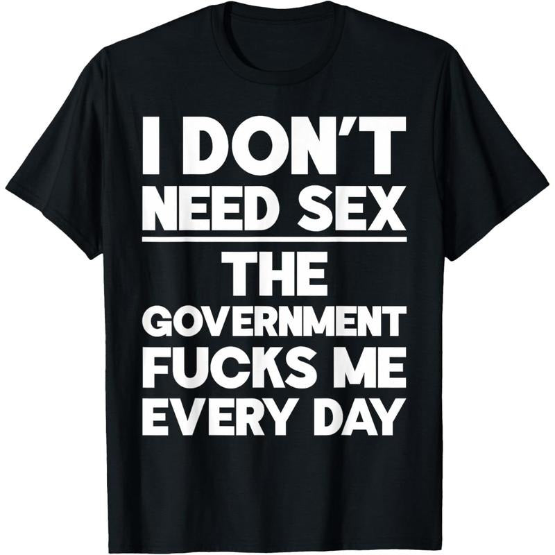 I Don't Need Sex The Government Fucks Me Everyday Sarcasm T-Shirt style 02 Hoodie Sweatshirt | PrintMintTees.com