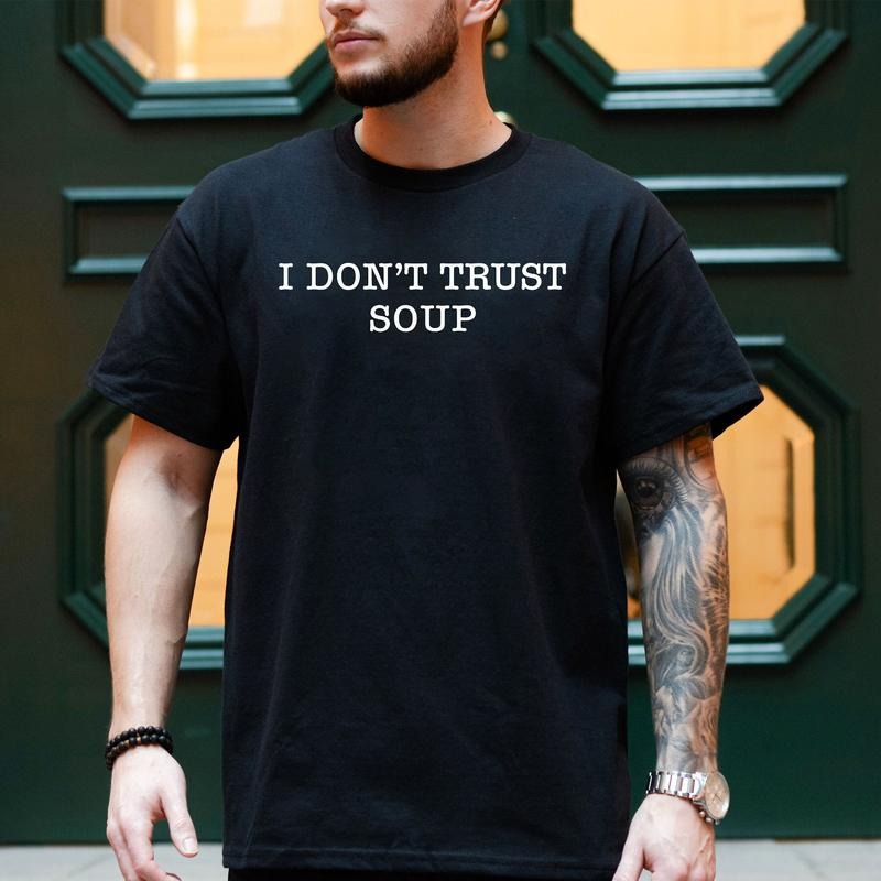 I Don't Trust Soup Shirt, John Cena Shirt, Ricky Stanicky Shirt Hoodie Sweatshirt | PrintMintTees.com