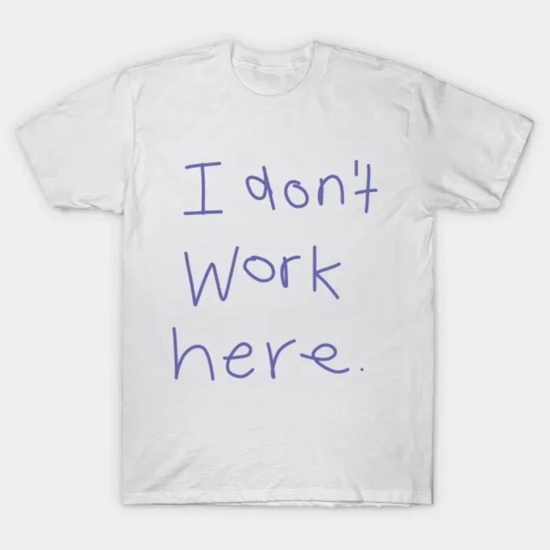 I Don't Work Here T-Shirt, Funny Tee, Gift for Best Friend, Gift for Him & Her