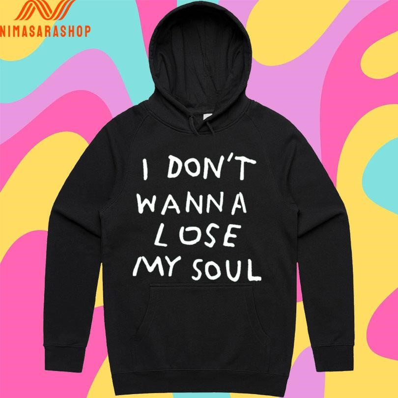 I Don’t Wanna Lose My Soul Shirts