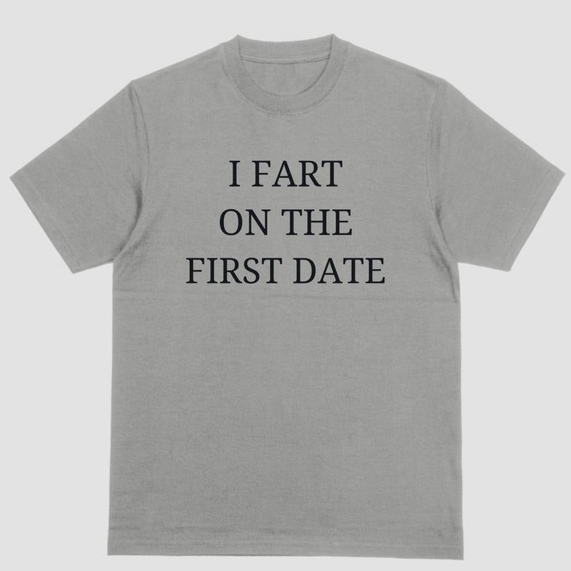 I FART ON THE FIRST DATE, T Shirt Hoodie Sweatshirt | PrintMintTees.com