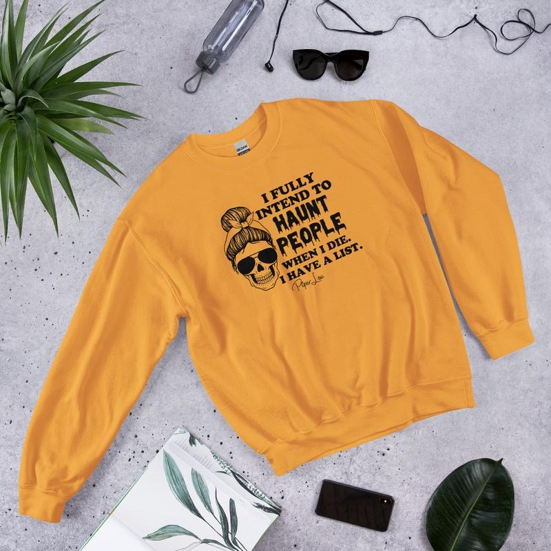I Fully Intend To Haunt People Graphic Crewneck Sweatshirt Shirt Hoodie | PrintMintTees.com