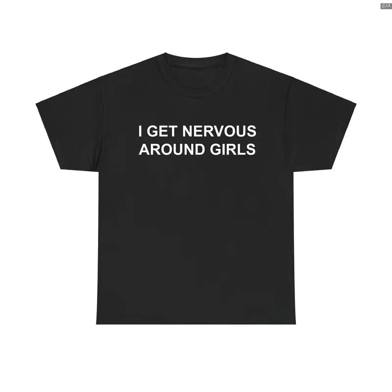I Get Nervous Around Girls T-Shirt, Retro Crewneck, Gift For Lovers, Cotton, Trendy Womenswear Top Hoodie Sweatshirt
