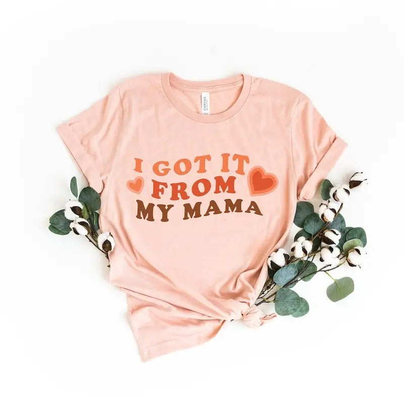 I Got It From My Mama Shirt, Mama Shirt, Feminist Shirt, Gift for Feminists, Empowered Women Shirt Hoodie Sweatshirt