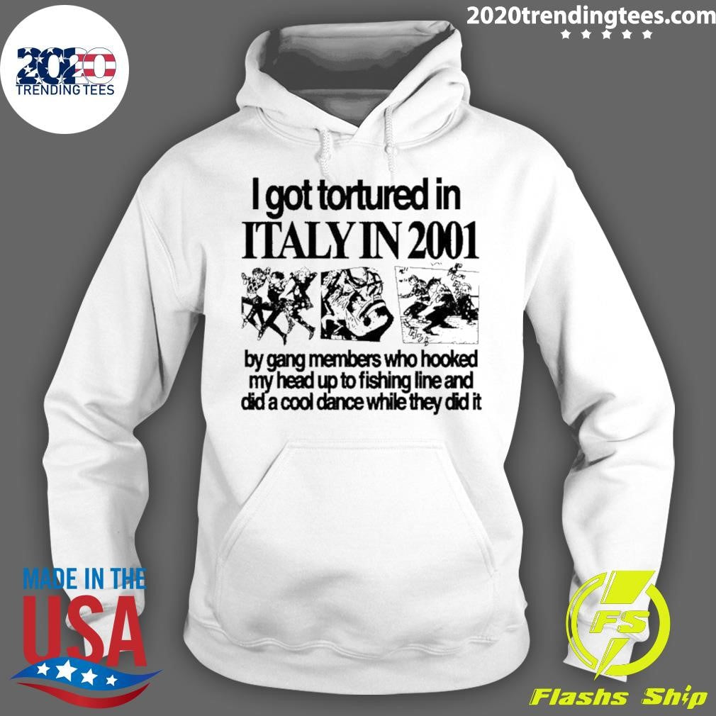 I Got Tortured In Italy In 2001 Shirt