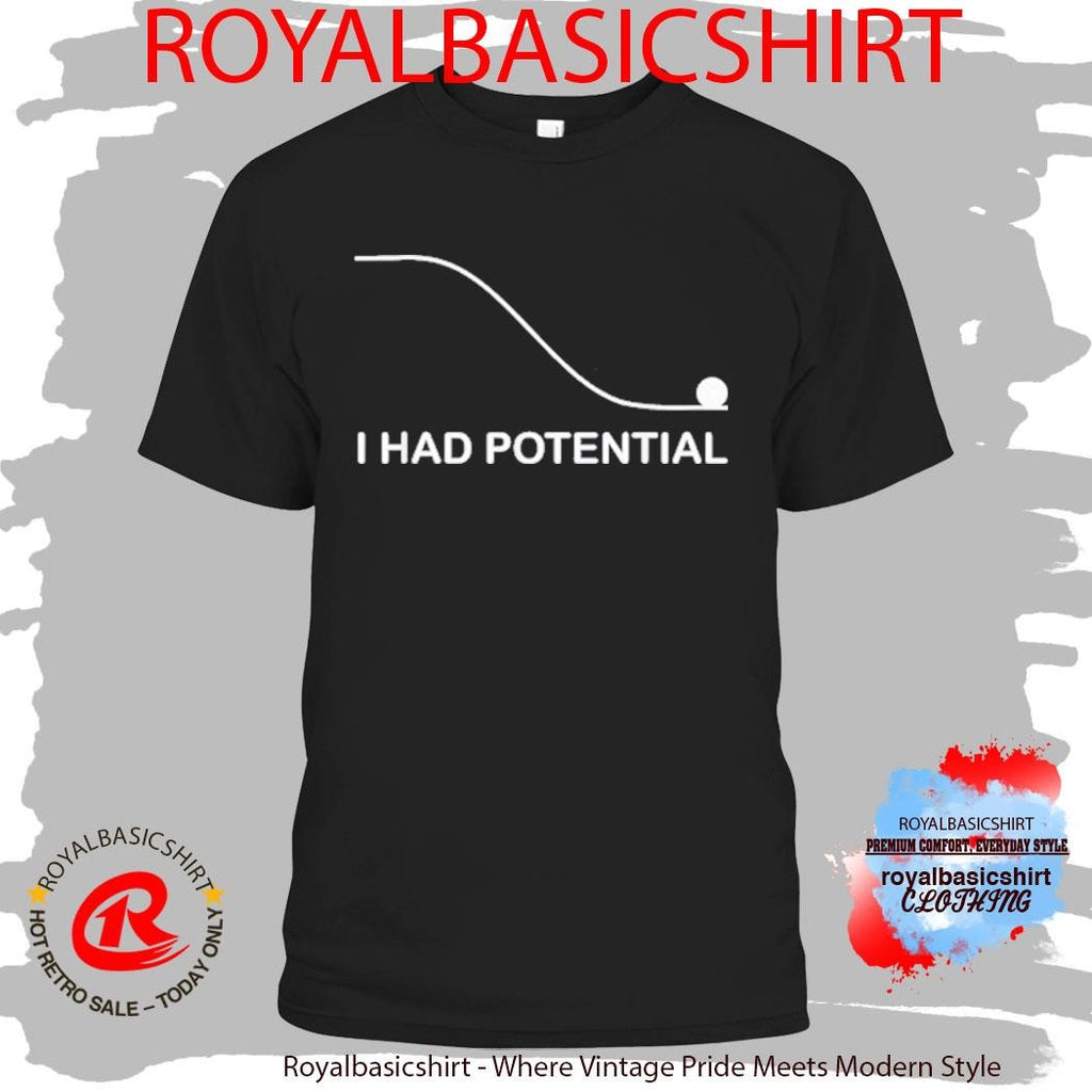 I Had Potential T-Shirt