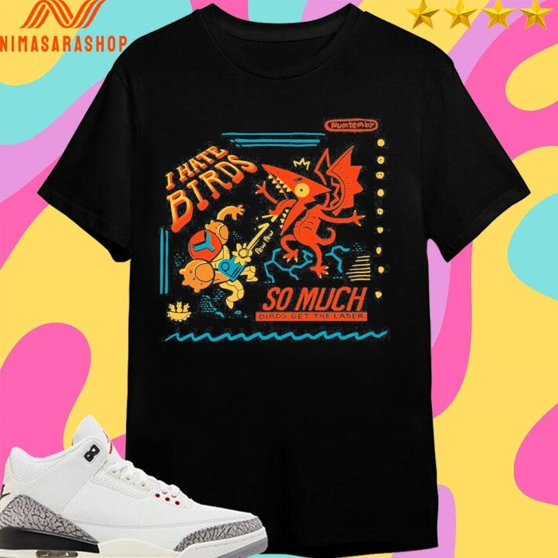 I Hate Birds So Much Birds Get The Laser Shirts