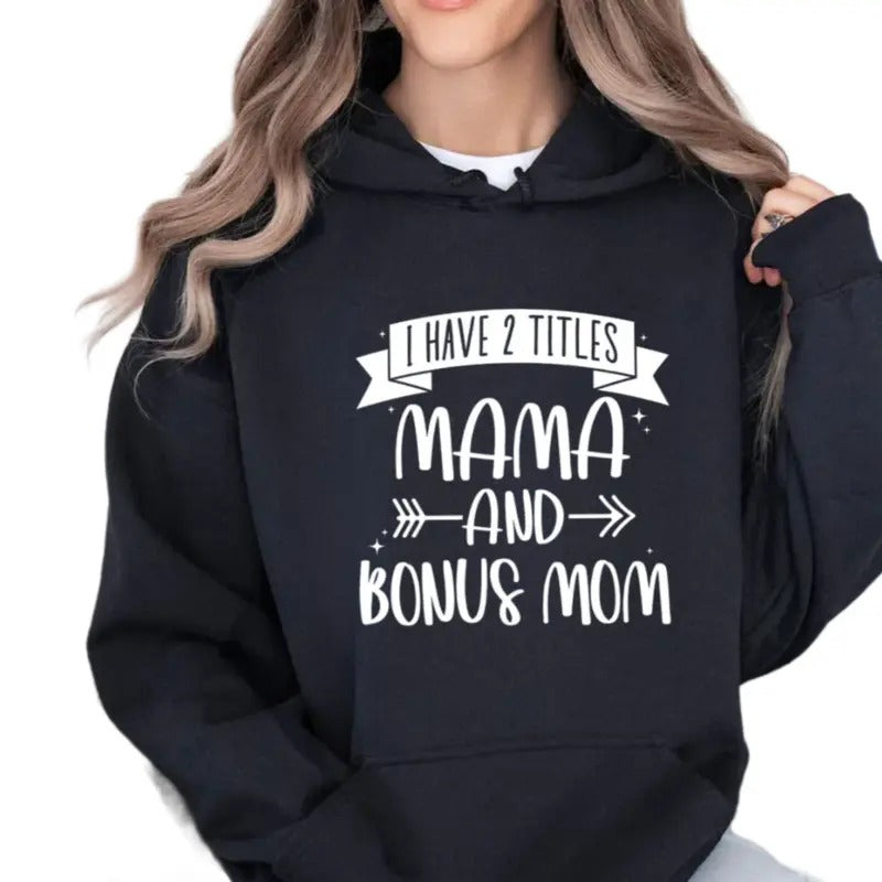 I Have 2 Titles Mama & Bonus Mama Shirt, Bonus Mom Sweatshirt, Step Mom Hoodie, Step Mother Day Gifts, Unisex Short...