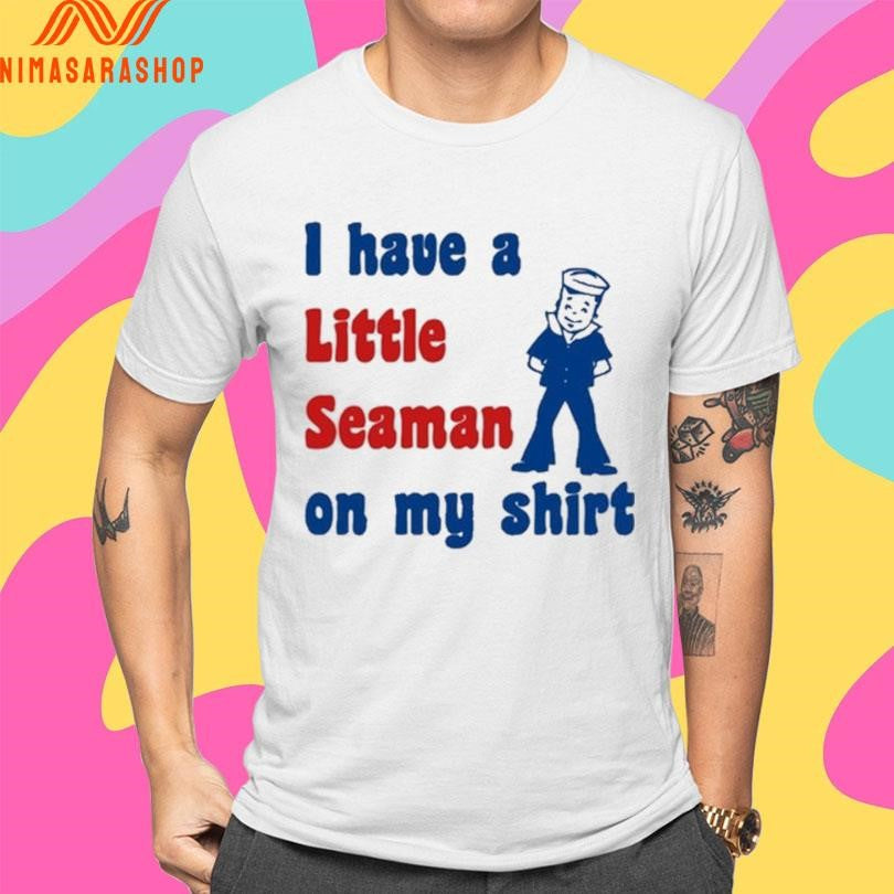 I Have A Little Seaman On My Shirts 2026 Shirts