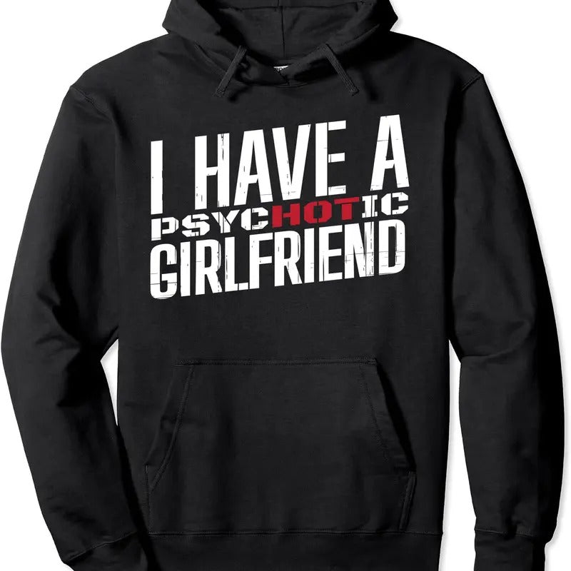 I Have Psychotic Girlfriend Hooded T-Shirts, Hoodie, Sweatshirt