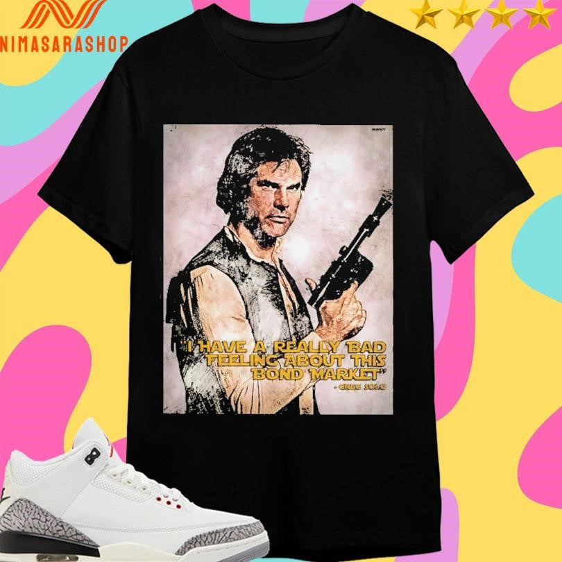 I Have A Really Bad Feeling About This Bond Market Creg Solo Shirts