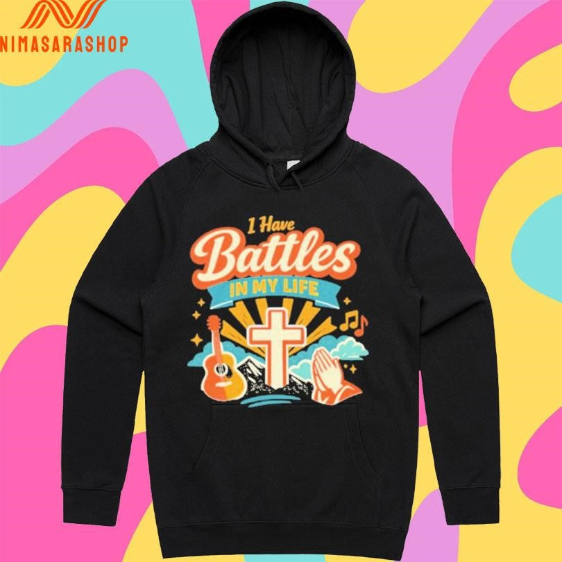 I Have Battles In My Life Shirts