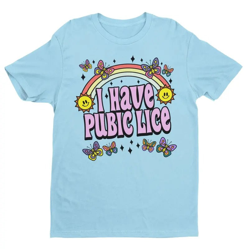 I Have Pubic Lice, Funny Shirt, Meme Shirt, Ironic Shirt Hoodie Sweatshirt | PrintMintTees.com