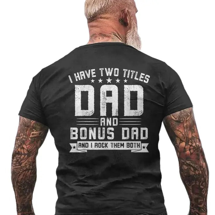 I Have Two Titles Dad And Bonus Dad Shirt, Step Dad Father's Day Gift Men's T Shirt Back Print, Stepfather Tee, Unisex...