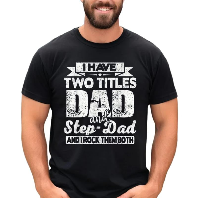 I Have Two Titles Dad And Step Dad Shirt, Bonus Dad Tshirt, Stepfather Tee, Men Fathers Day Gift, Unisex Short Sleeve...