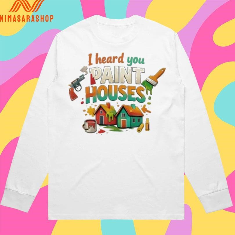 I Heard You Paint Houses Gun And Paintbrush Shirts