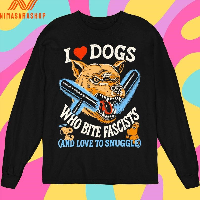I Heart Dogs Who Bite Fascists And Love To Snuggle Shirts