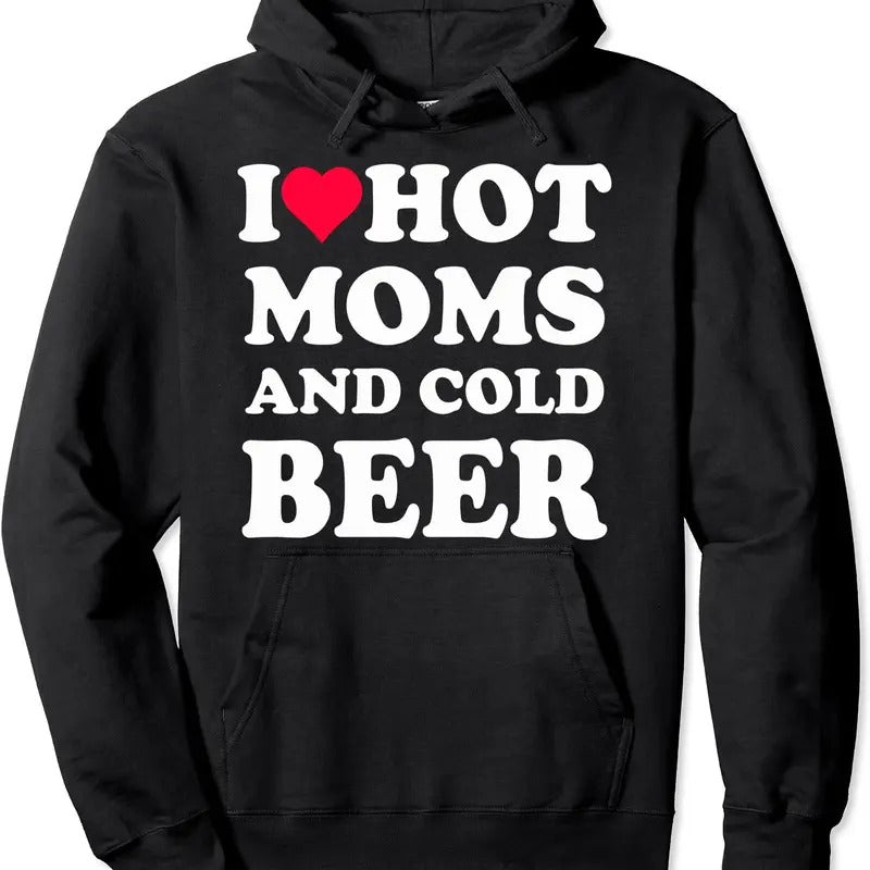 I Heart Hot Moms , I Love Hot Moms Funny Beer Drinking Hoodie | Unisex Hooded Sweatshirt Shirt | PrintMintTees.com