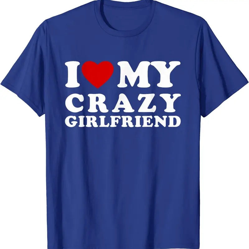 I Heart My Crazy Girlfriend Shirt, I Love My Crazy Girlfriend T-Shirt | Unisex Cotton Tee, Size S-5XL Hoodie Sweatshirt