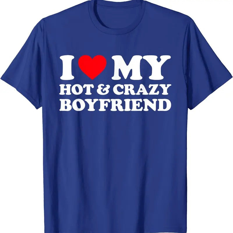I Heart My Hot BF Shirt, I Love My Crazy Hot Boyfriend T-Shirt | Unisex Cotton Tee, Size S-5XL Hoodie Sweatshirt