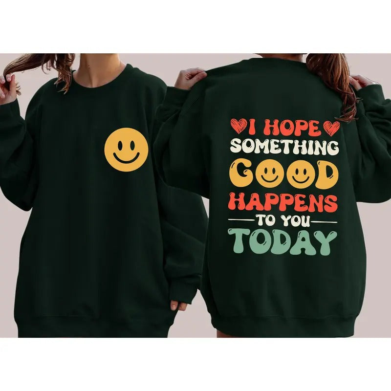 I Hope Something Good Happens You Today Positivity Self Love T-Shirts, Hoodie, Sweatshirt