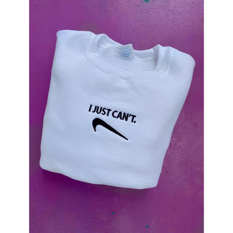 I Just Can't Embroidered Sweatshirt Shirt Hoodie | PrintMintTees.com