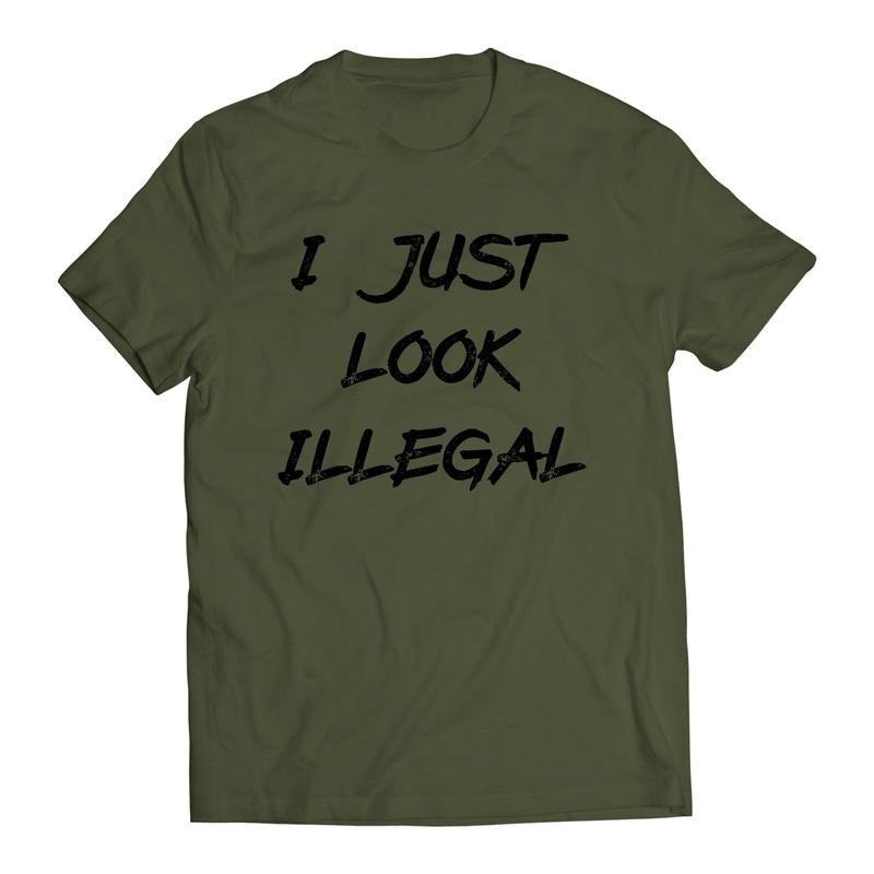 I Just Look Illegal Immigrant Men's T-Shirt Hoodie Sweatshirt | PrintMintTees.com