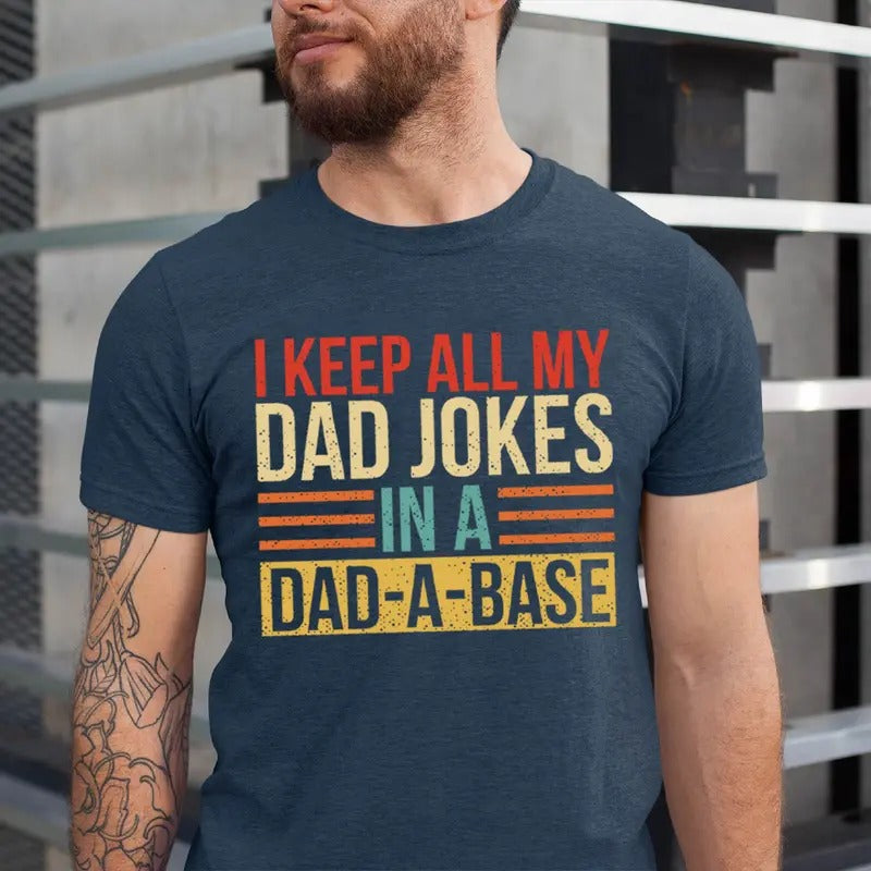 I Keep All My Dad Jokes In A Dad-a-base Shirt, New Dad Shirt, Father's Day Shirt, Vintage Dad Shirt, Daddy Shirt, Retro...
