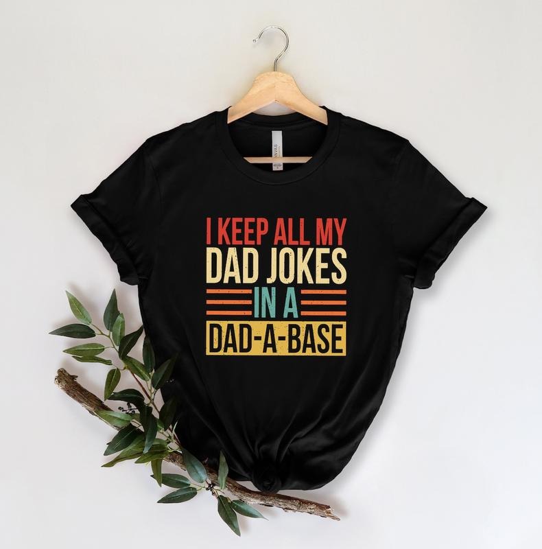 I Keep All My Dad Jokes In A Dad-a-base Shirt,New Dad Shirt,Dad Shirt,Daddy Shirt,Father's Day Shirt Hoodie Sweatshirt