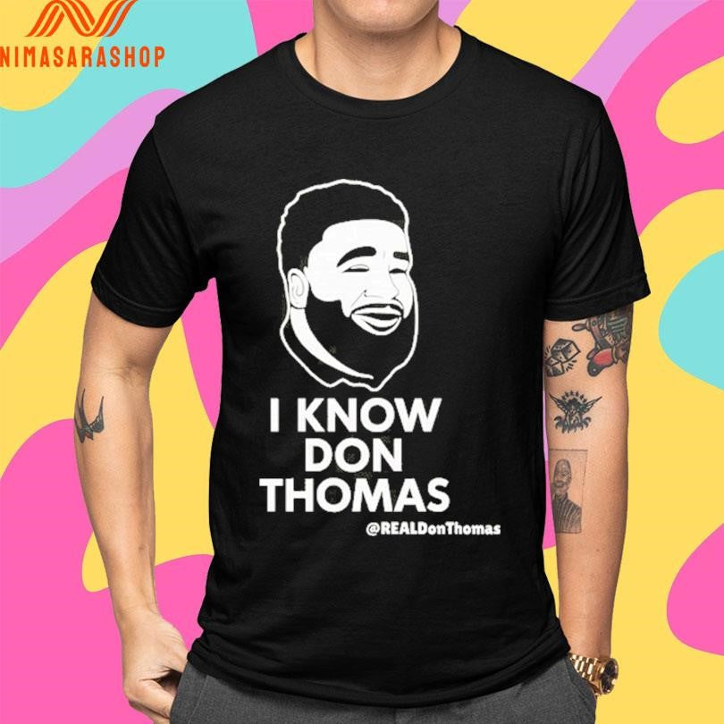 I Know Don Thomas Real Don Thomas Shirts