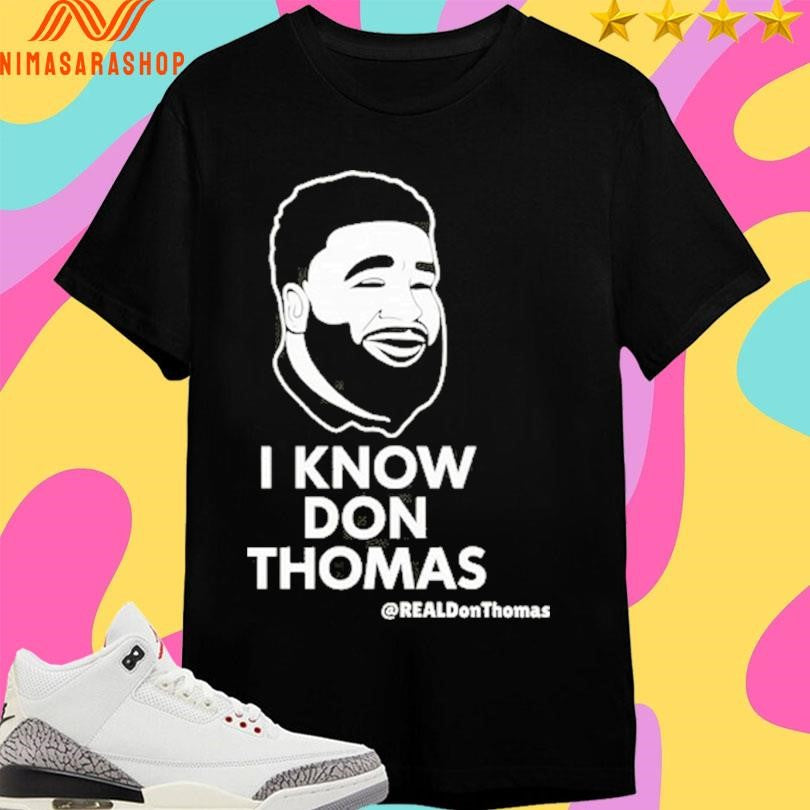 I Know Don Thomas Real Don Thomas Shirts