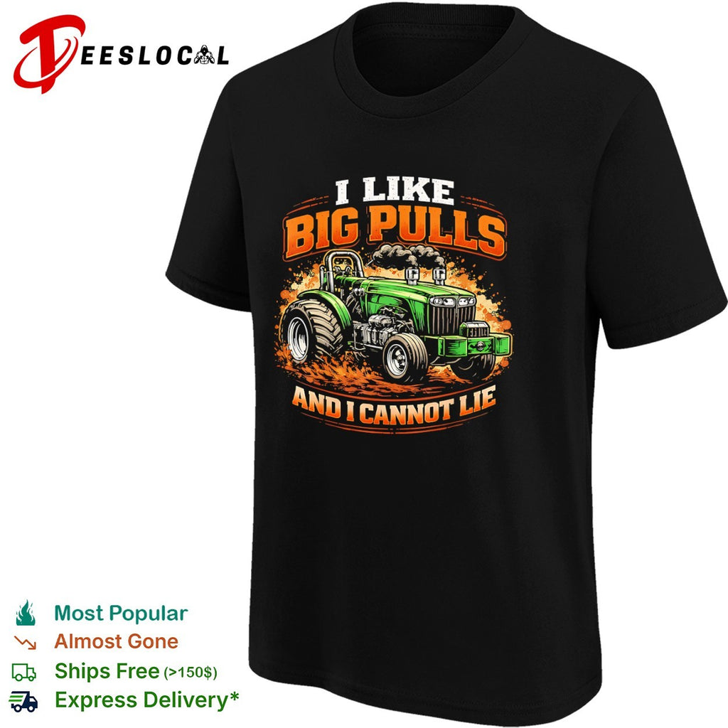 I Like Big Pulls and I Cannot Lie Tractor shirt