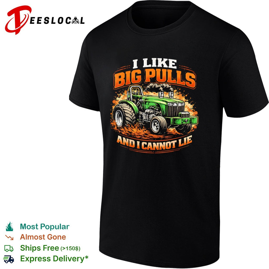 I Like Big Pulls and I Cannot Lie Tractor shirt