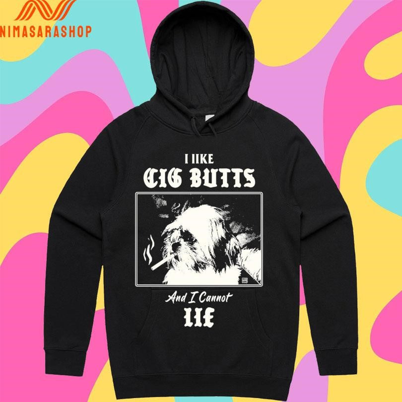 I Like Cig Butts And I Cannot Lie Shirts
