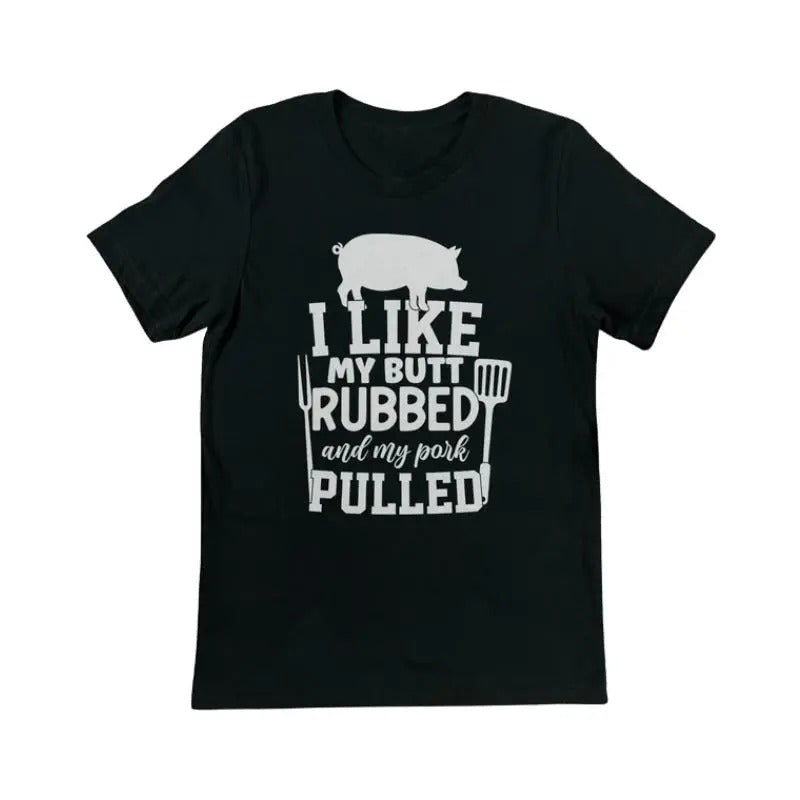I Like My Butt Rubbed And My Pork Pulled T-Shirt | Quotes Shirts, Funny Graphic T-Shirt, Funny Saying Shirts, Funny Mens...