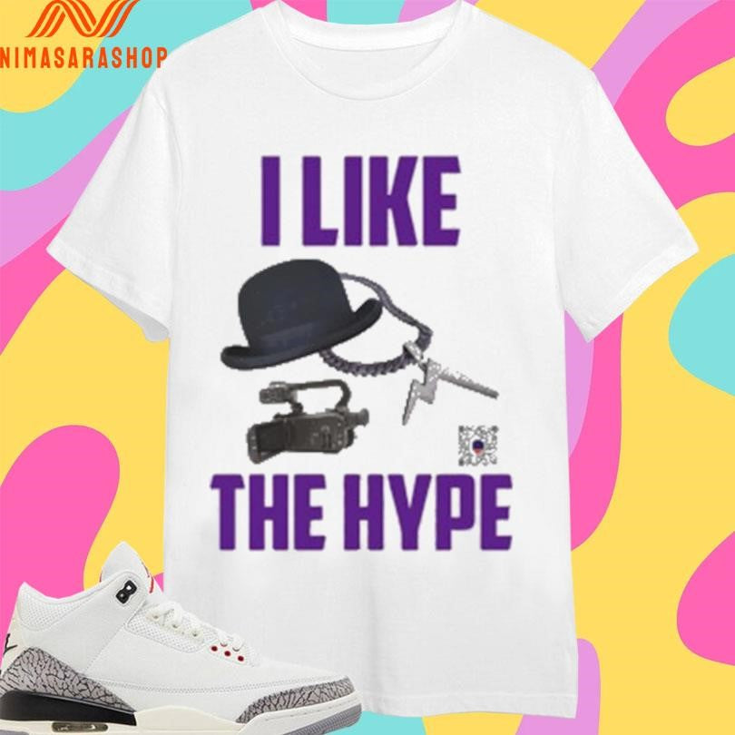 I Like The Hype Shirts