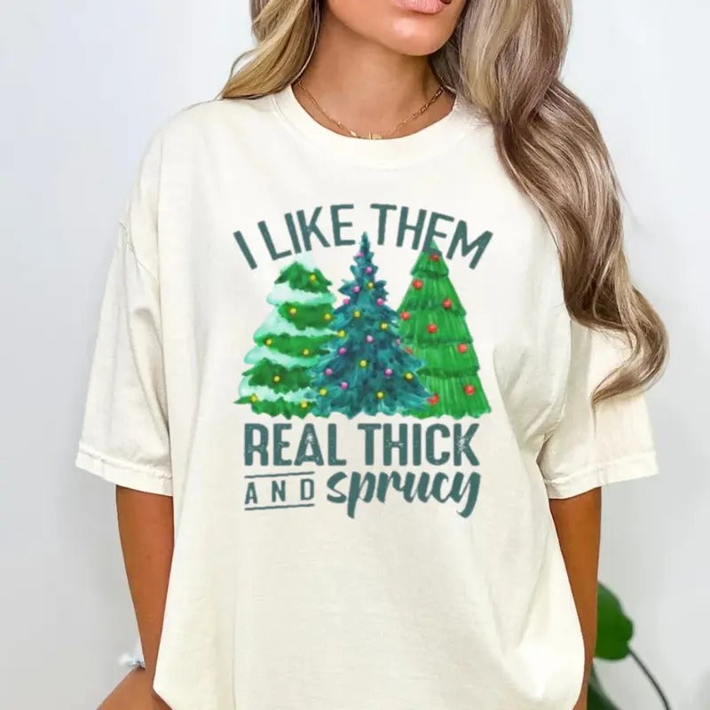 I Like Them Real Thick And Sprucy Shirt, Merry Christmas Shirt, Christmas Trees Tee, Unisex Short Sleeve Tee Hoodie...