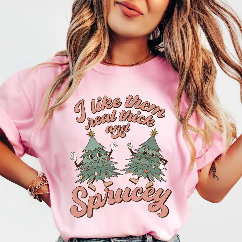 I Like Them Real Thick and Sprucey Christmas Shirt~ Unisex Apparel Relaxed Fit Printed In The USA Clothing Womenswear...