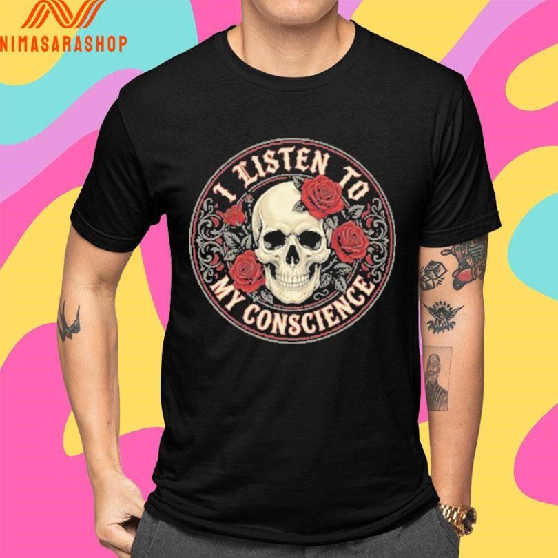 I Listen To My Conscience Skull And Flower Logo Shirts