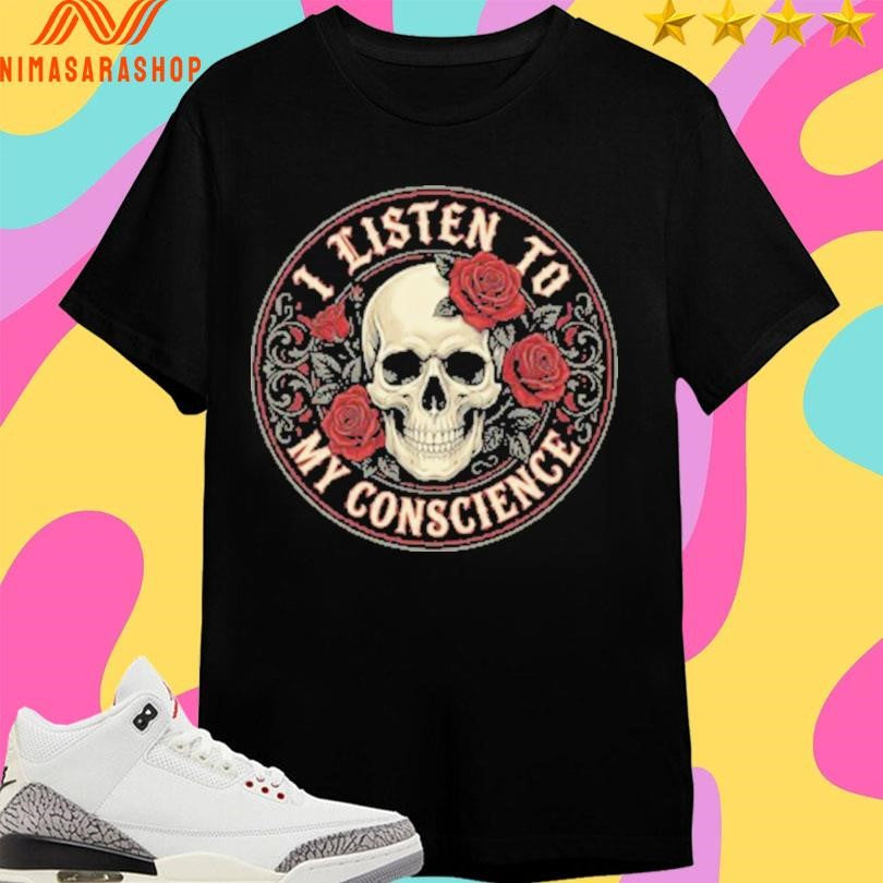 I Listen To My Conscience Skull And Flower Logo Shirts