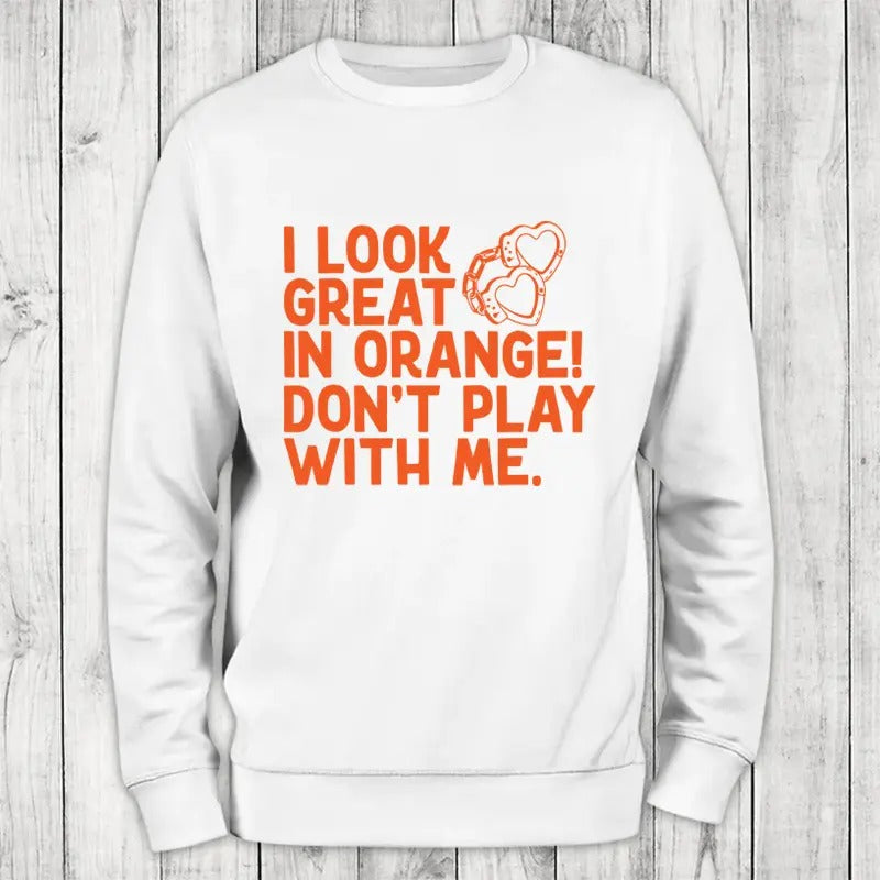I Look Great In Orange Sweatshirt Classic Womenswear Shirt Hoodie | PrintMintTees.com
