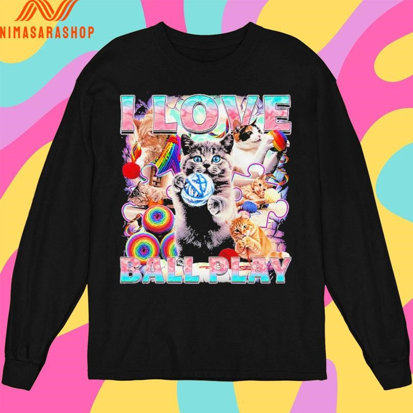 I Love Ball Play Cats Shirts