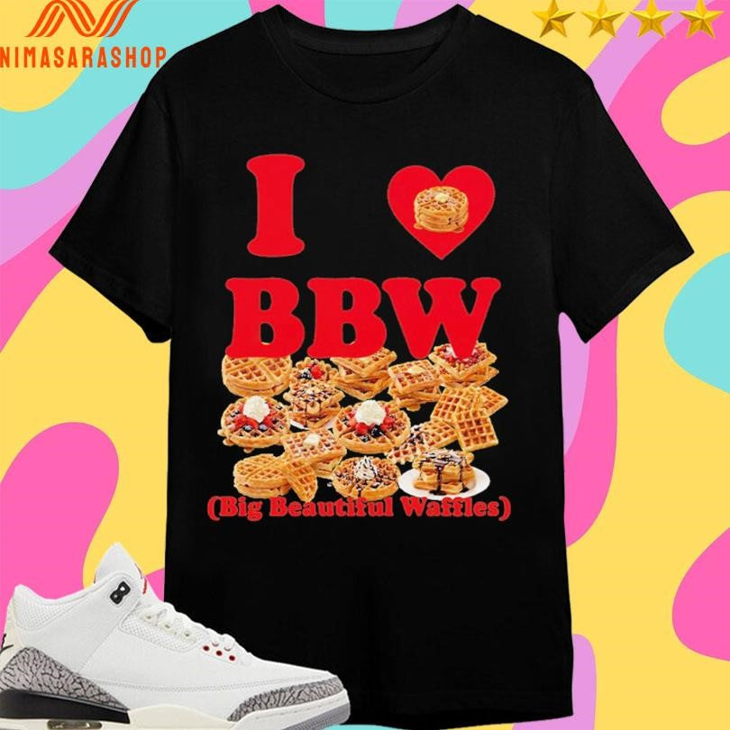 I Love Bbw Big Beautiful Waffles Shirts