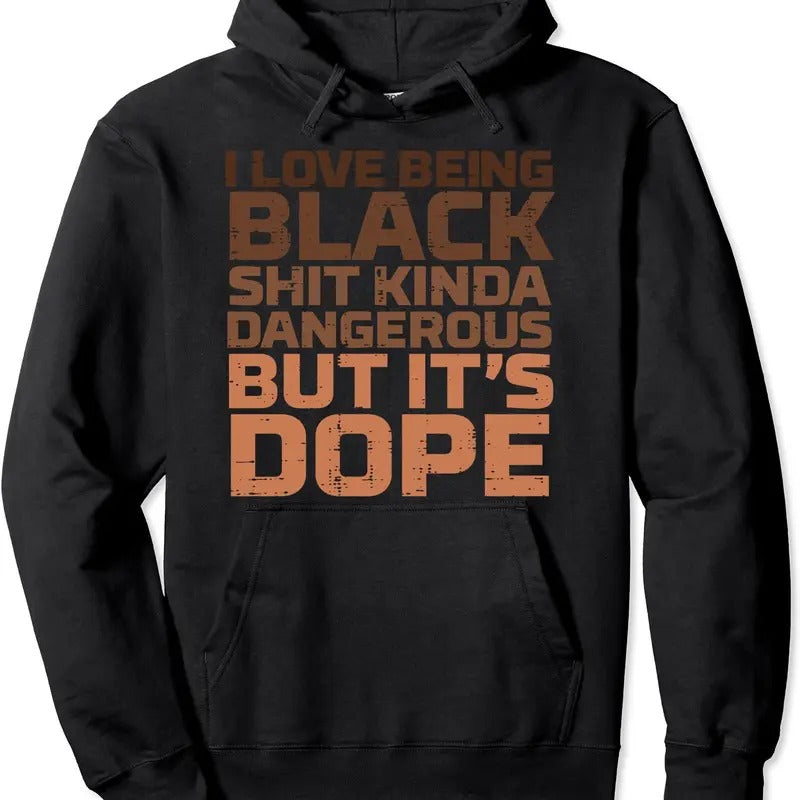 I Love Being Black Dangerous African Melanin Black History Pullover Hoodie | Unisex Hooded Sweatshirt Shirt