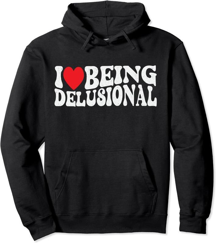 I Love Being Delusional Hooded Shirt Hoodie Sweatshirt
