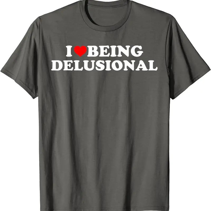 I Love Being Delusional T-Shirt | Unisex Cotton Tee, Size S-5XL Hoodie, Sweatshirt | PrintMintTees.com