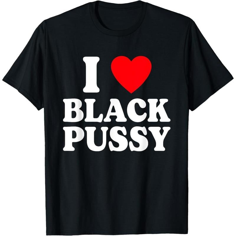I Love Black Pussy Funny Adult Sarcastic Saying T-Shirt made in USA Hoodie Sweatshirt | PrintMintTees.com