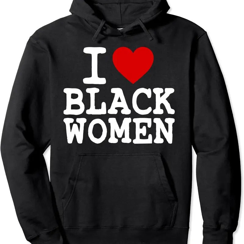 I Love Black Women Pullover Hoodie | Unisex Hooded Sweatshirtstyle{n002}2 T-Shirts, Sweatshirt | PrintMintTees.com